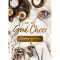 Be of Good Cheer: A Christmas Devotional (40 Daily Devotions for the Advent Season) - The Perfect Christian Gift for the Holiday Season - Hardcover