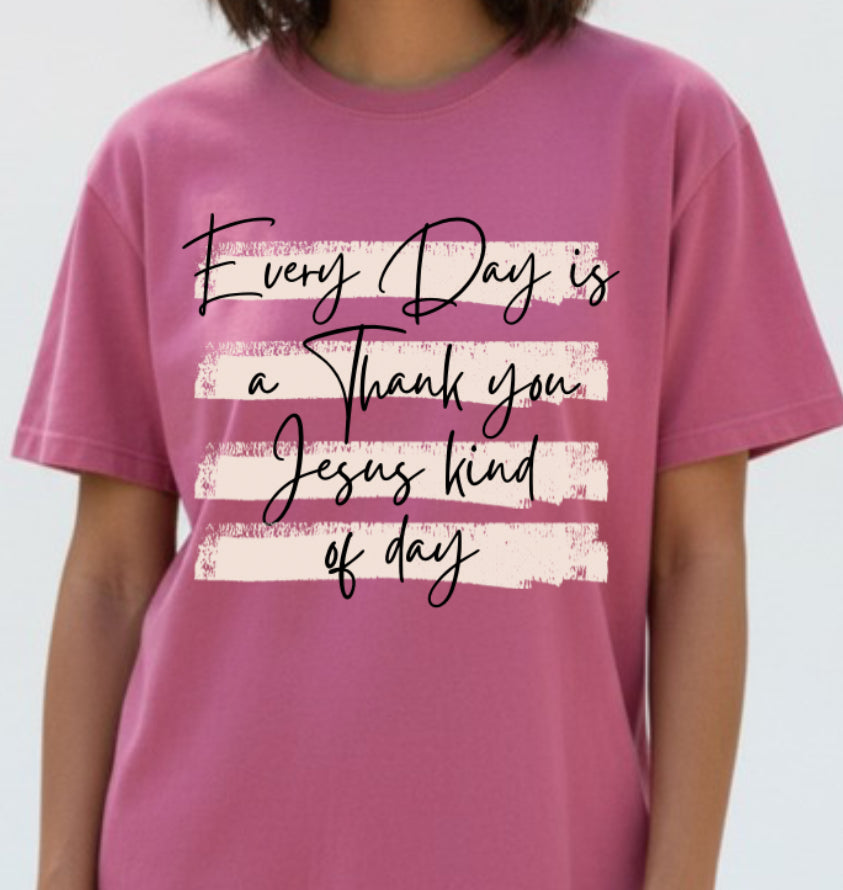 Everyday is a thank you Jesus kind of day | Comfort Colors T-shirt | Stylish Trendy Apparel