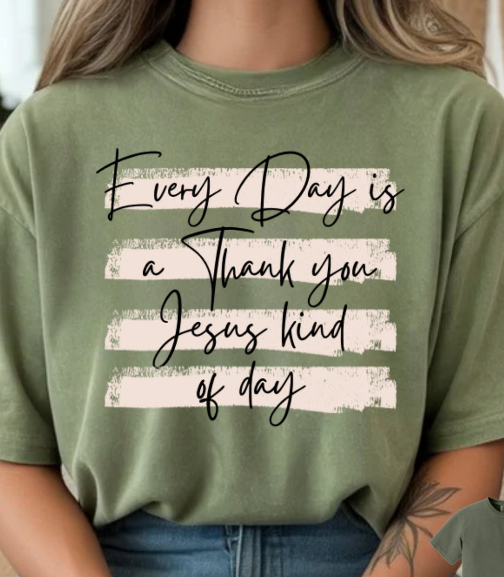 Everyday is a thank you Jesus kind of day | Comfort Colors T-shirt | Stylish Trendy Apparel