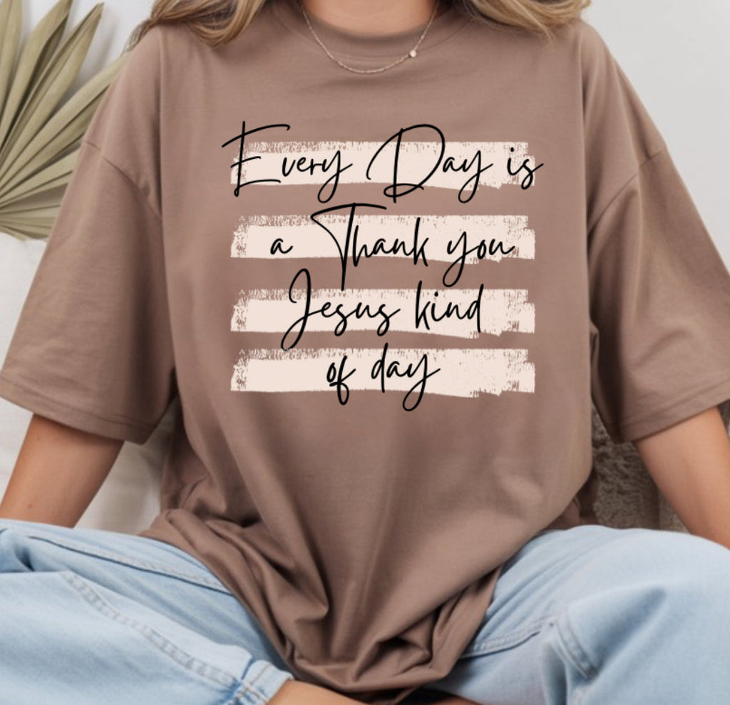 Everyday is a thank you Jesus kind of day | Comfort Colors T-shirt | Stylish Trendy Apparel