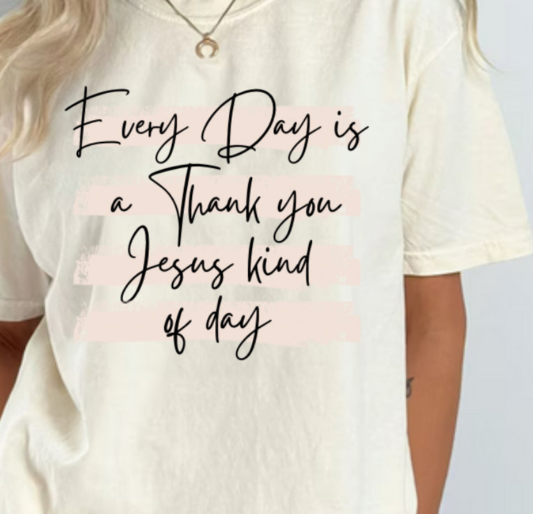 Everyday is a thank you Jesus kind of day | Comfort Colors T-shirt | Stylish Trendy Apparel
